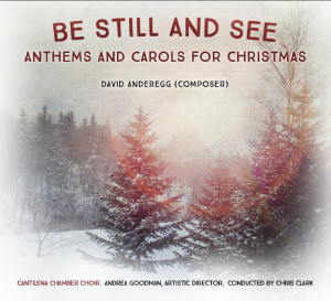 CD Cover: Be Still and See - Anthems and Carols for Christmas. David Anderegg (composer)